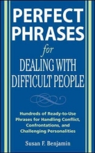 Cover art for Perfect Phrases for Dealing with Difficult People: Hundreds of Ready-to-Use Phrases for Handling Conflict, Confrontations and Challenging Personalities