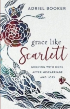 Cover art for Grace Like Scarlett: Grieving with Hope after Miscarriage and Loss