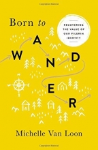 Cover art for Born to Wander: Recovering the Value of Our Pilgrim Identity