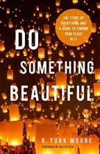 Cover art for Do Something Beautiful: The Story of Everything and a Guide to Finding Your Place In It