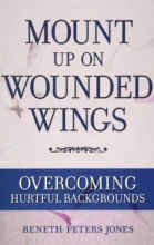 Cover art for Mount Up on Wounded Wings: For Women from Hurtful Home Backgrounds