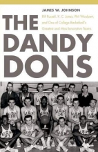 Cover art for The Dandy Dons: Bill Russell, K. C. Jones, Phil Woolpert, and One of College Basketball's Greatest and Most Innovative Teams