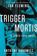 Cover art for Trigger Mortis: With Original Material by Ian Fleming (James Bond Novels (Hardcover))