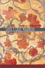 Cover art for Love's Last Madness Poems on a Spiritual Path