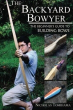 Cover art for The Backyard Bowyer: The Beginner's Guide to Building Bows