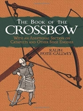 Cover art for The Book of the Crossbow: With an Additional Section on Catapults and Other Siege Engines (Dover Military History, Weapons, Armor)