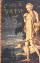 Cover art for The Serpent and the Moon: Two Rivals for the Love of a Renaissance King