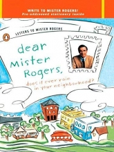 Cover art for Dear Mr. Rogers, Does It Ever Rain in Your Neighborhood?: Letters to Mr. Rogers