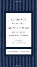 Cover art for 50 Things Every Young Gentleman Should Know Revised and Expanded: What to Do, When to Do It, and   Why (The GentleManners Series)