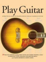 Cover art for Play Guitar: A Practical Guide to Playing Rock, Folk & Classical Guitar