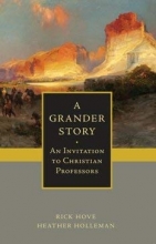 Cover art for A Grander Story: An Invitation to Christian Professors