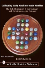 Cover art for Collecting Early Machine-Made Marbles: The M. F. Christensen & Son Company and Christensen Agate Company