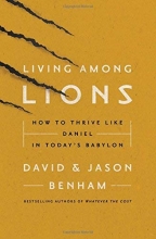 Cover art for Living Among Lions: How to Thrive like Daniel in Today's Babylon