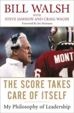 Cover art for The Score Takes Care of Itself: My Philosophy of Leadership by Bill Walsh (2009-08-20)