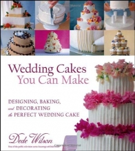 Cover art for Wedding Cakes You Can Make: Designing, Baking, and Decorating the Perfect Wedding Cake