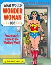 Cover art for What Would Wonder Woman Do?: An Amazon's Guide to the Working World