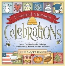 Cover art for Essential Mormon Celebrations: Secret Combinations for Holidays, Homecomings, Potluck Dinners, and More