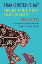 Cover art for Frankenstein's Cat: Cuddling Up to Biotech's Brave New Beasts