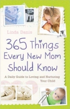Cover art for 365 Things Every New Mom Should Know: A Daily Guide to Loving and Nurturing Your Child
