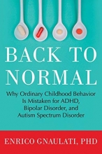 Cover art for Back to Normal: Why Ordinary Childhood Behavior Is Mistaken for ADHD, Bipolar Disorder, and Autism Spectrum Disorder