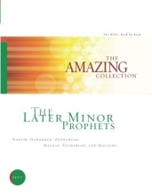 Cover art for The Later Minor Prophets: Nahum, Habakkuk, Zephaniah, Haggai, Zechariah, and Malachi (The Amazing Collection: The Bible, Book by Book) (Volume 7)