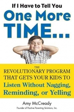 Cover art for If I Have to Tell You One More Time...: The Revolutionary Program That Gets Your Kids To Listen Without Nagging, Remindi ng, or Yelling