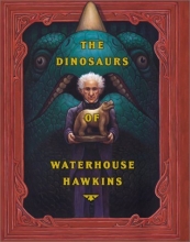 Cover art for The Dinosaurs of Waterhouse Hawkins: An Illuminating History of Mr. Waterhouse Hawkins, Artist and Lecturer