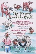 Cover art for The Farmer and the Grill: A Guide to Grilling, Barbecuing and Spit-Roasting Grassfed Meat...and for Saving the Planet one Bite at a Time