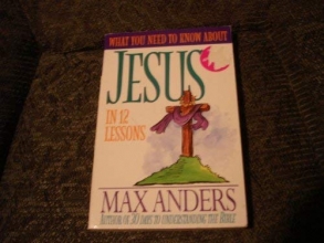 Cover art for What You Need To Know About Jesus in 12 Lessons