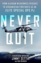 Cover art for Never Quit: From Alaskan Wilderness Rescues to Afghanistan Firefights as an Elite Special Ops PJ
