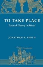 Cover art for To Take Place: Toward Theory in Ritual (Chicago Studies in the History of Judaism)