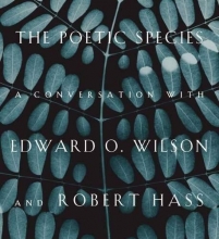 Cover art for The Poetic Species: A Conversation with Edward O. Wilson and Robert Hass