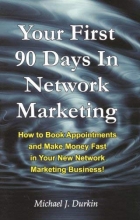 Cover art for Your First 90 Days in Network Marketing: How to Book Appointments and Make Money Fast in Your New Network Marketing Business