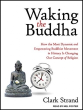Cover art for Waking the Buddha: How the Most Dynamic and Empowering Buddhist Movement in History Is Changing Our Concept of Religion