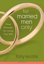 Cover art for For Married Men Only: Three Principles for Loving Your Wife
