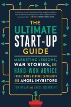 Cover art for The Ultimate Start-Up Guide: Marketing Lessons, War Stories, and Hard-Won Advice from Leading Venture Capitalists and Angel Investors
