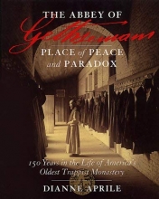 Cover art for The Abbey of Gethsemani: Place of Peace and Paradox (150 Years in the Life of America's Oldest Trappist Monastery)