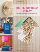 Cover art for The Repurposed Library: 33 Craft Projects That Give Old Books New Life