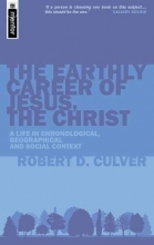 Cover art for The Earthly Career of Jesus, the Christ: A Life in Chronological, Geographical and Social Context