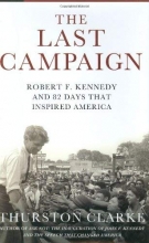 Cover art for The Last Campaign: Robert F. Kennedy and 82 Days That Inspired America