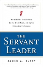 Cover art for The Servant Leader: How to Build a Creative Team, Develop Great Morale, and Improve Bottom-Line Performance