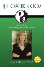 Cover art for The Organic Actor: Insider's Secrets to Auditioning for Film and Television
