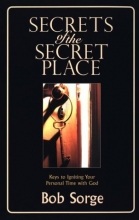 Cover art for Secrets of the Secret Place: Keys to Igniting Your Personal Time With God