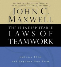Cover art for The 17 Indisputable Laws Of Teamwork: Embrace Them And Empower Your Team