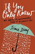 Cover art for If You Only Knew: My Unlikely, Unavoidable Story of Becoming Free