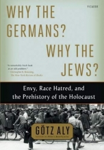 Cover art for Why the Germans? Why the Jews?: Envy, Race Hatred, and the Prehistory of the Holocaust