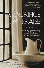Cover art for A Sacrifice of Praise: An Anthology of Christian Poetry in English from Caedmon to the Mid-Twentieth Century
