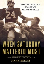 Cover art for When Saturday Mattered Most: The Last Golden Season of Army Football