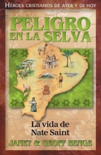 Cover art for Nate Saint (Spanish Edition) Peligro En La Selva: Nate Saint (Heroes Cristianos De Ayer Y De Hoy) (English title: Nate Saint: On a Wing and a Prayer) (Heroes Cristianos de Ayer y Hoy)