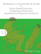 Cover art for Workbook and Answer Key & Guide for Koine Greek Grammar: A Beginning-Intermediate Exegetical and Pragmatic Handbook (Accessible Greek Resources and Online Studies)